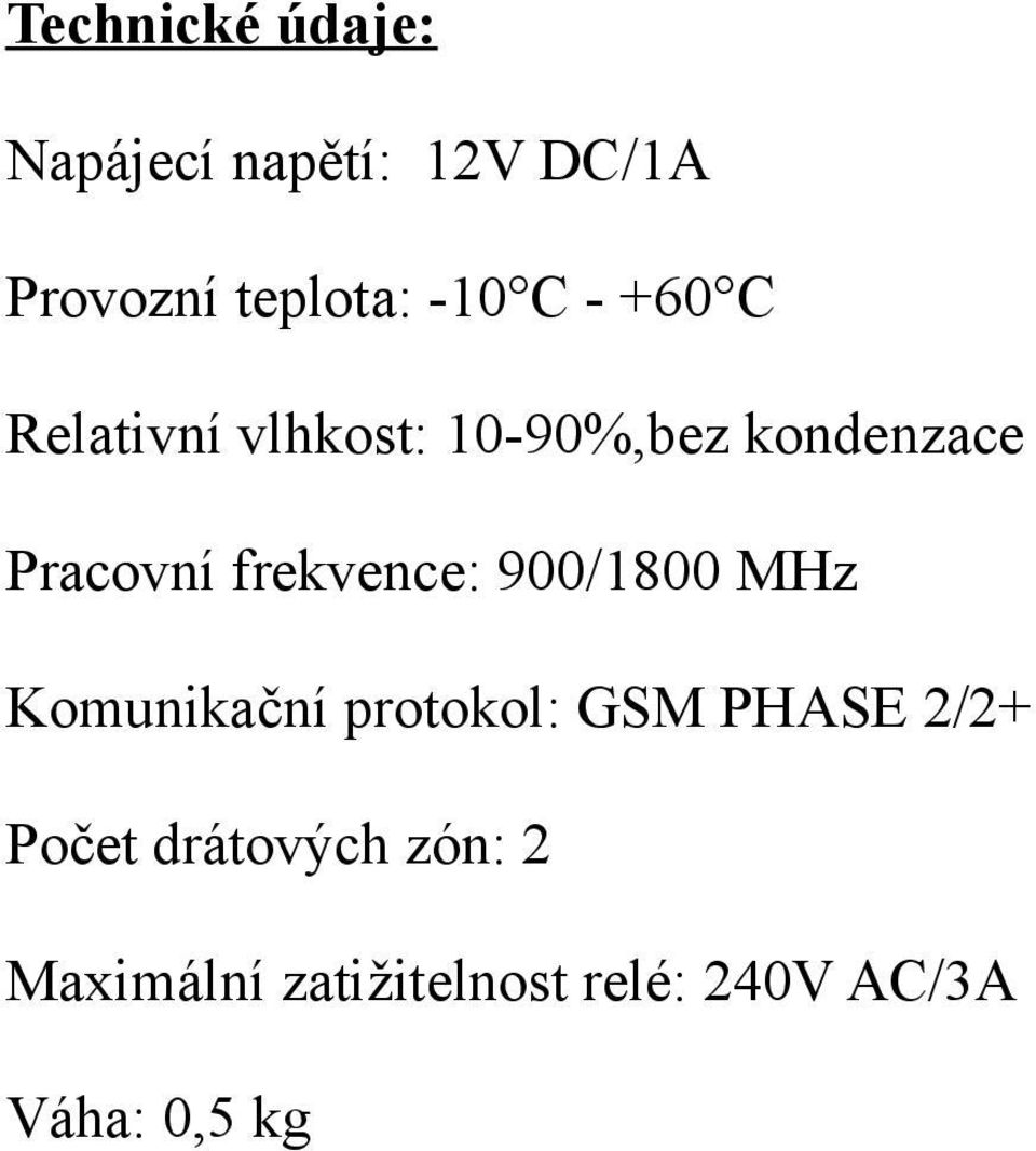 frekvence: 900/1800 MHz Komunikační protokol: GSM PHASE 2/2+