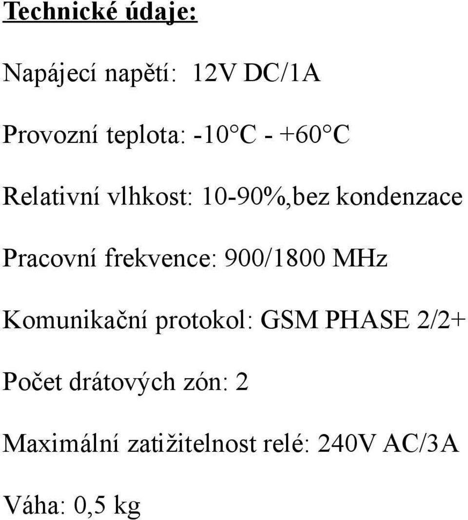 frekvence: 900/1800 MHz Komunikační protokol: GSM PHASE 2/2+