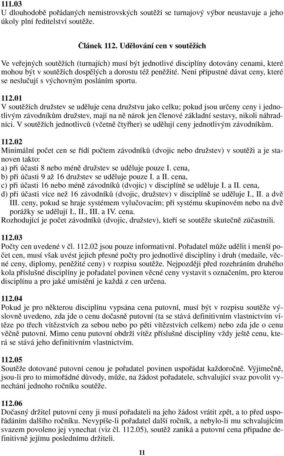 Není pfiípustné dávat ceny, které se nesluãují s v chovn m posláním sportu. 112.