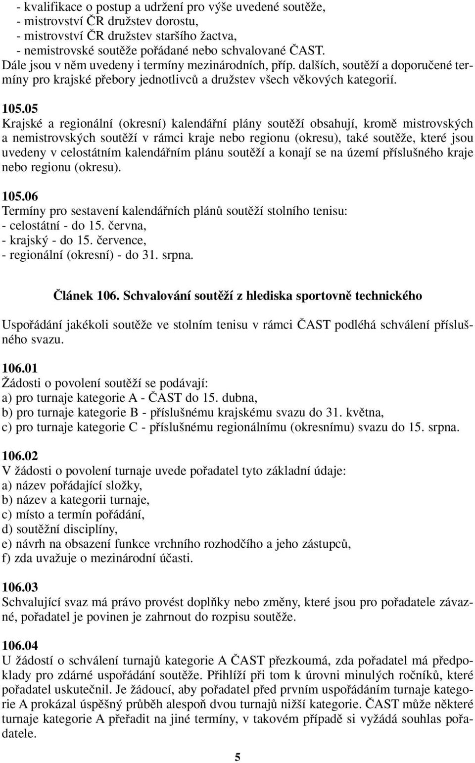 05 Krajské a regionální (okresní) kalendáfiní plány soutûïí obsahují, kromû mistrovsk ch a nemistrovsk ch soutûïí v rámci kraje nebo regionu (okresu), také soutûïe, které jsou uvedeny v celostátním