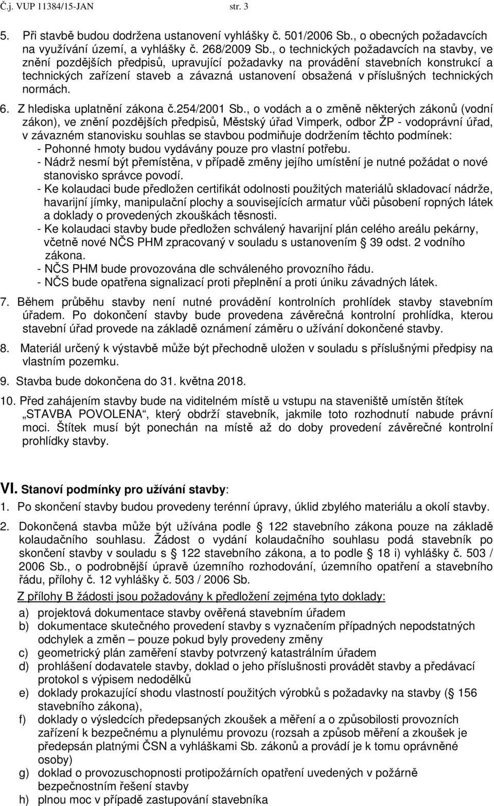 technických normách. 6. Z hlediska uplatnění zákona č.254/2001 Sb.