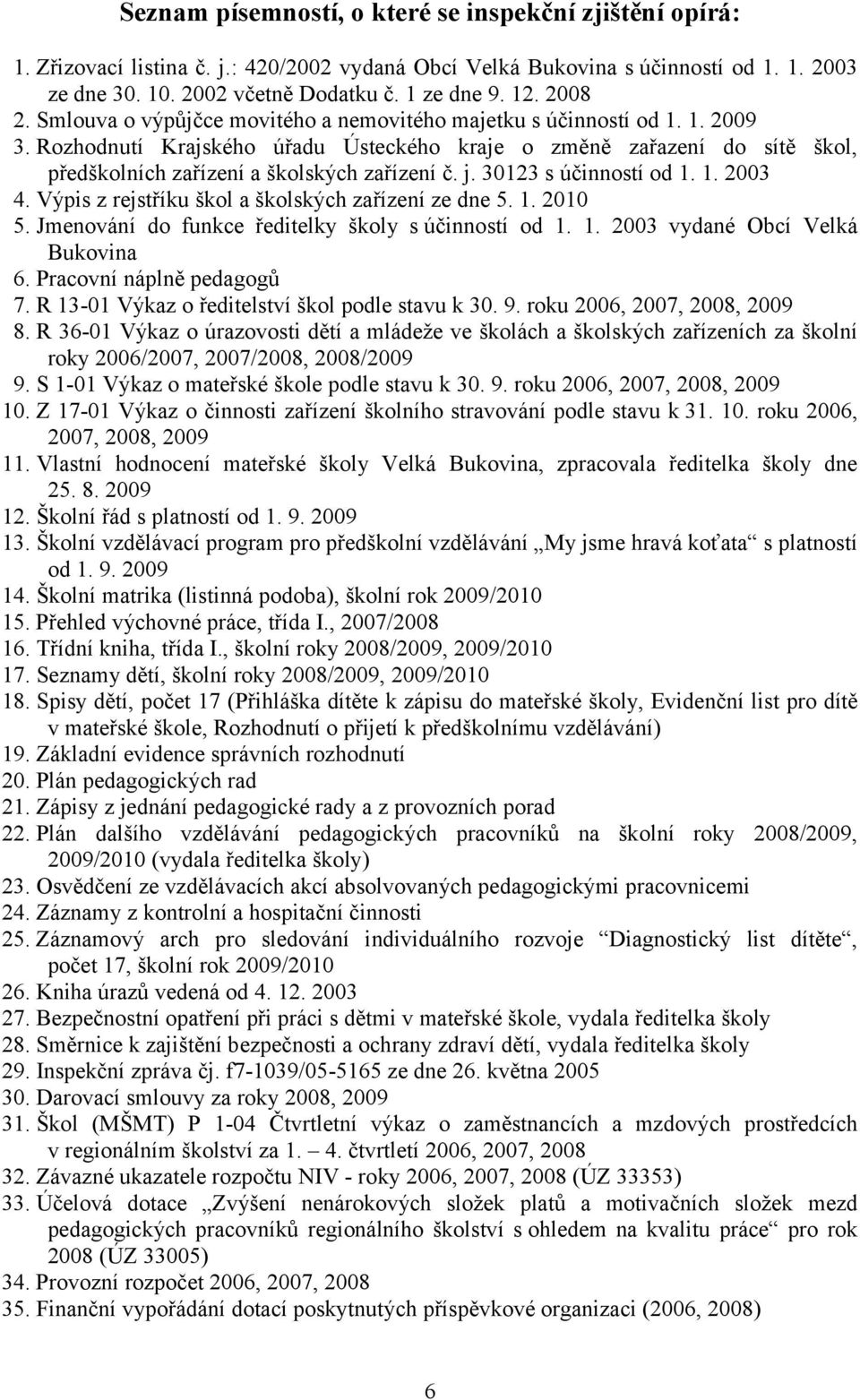 Rozhodnutí Krajského úřadu Ústeckého kraje o změně zařazení do sítě škol, předškolních zařízení a školských zařízení č. j. 30123 s účinností od 1. 1. 2003 4.