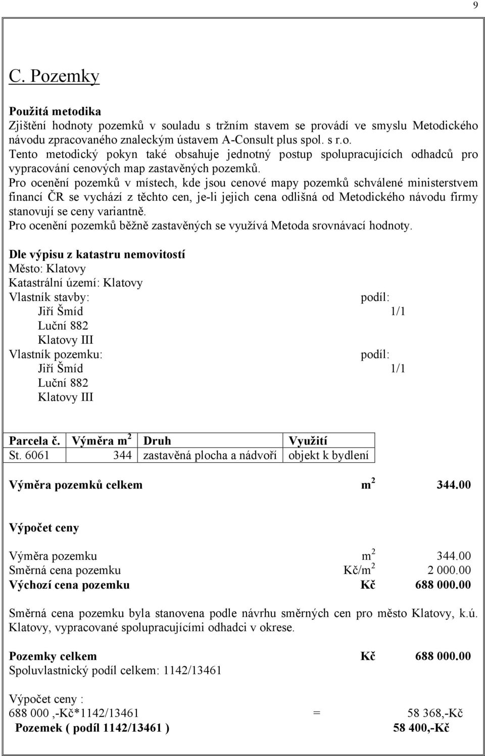 variantně. Pro ocenění pozemků běžně zastavěných se využívá Metoda srovnávací hodnoty.