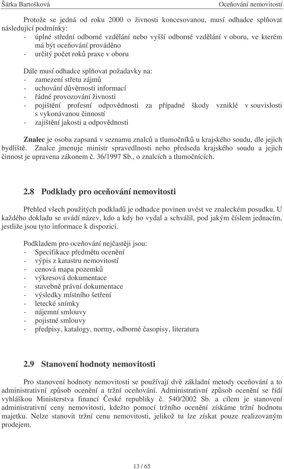 vzniklé v souvislosti s vykonávanou inností - zajištní jakosti a odpovdnosti Znalec je osoba zapsaná v seznamu znalc a tlumoník u krajského soudu, dle jejich bydlišt.