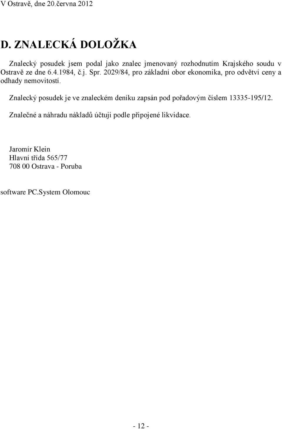 1984, č.j. Spr. 2029/84, pro základní obor ekonomika, pro odvětví ceny a odhady nemovitostí.