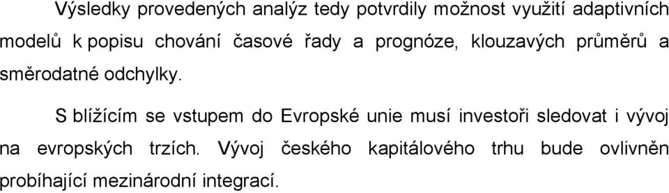 S blížícím se vstupem do Evropské unie musí investoři sledovat i vývoj na