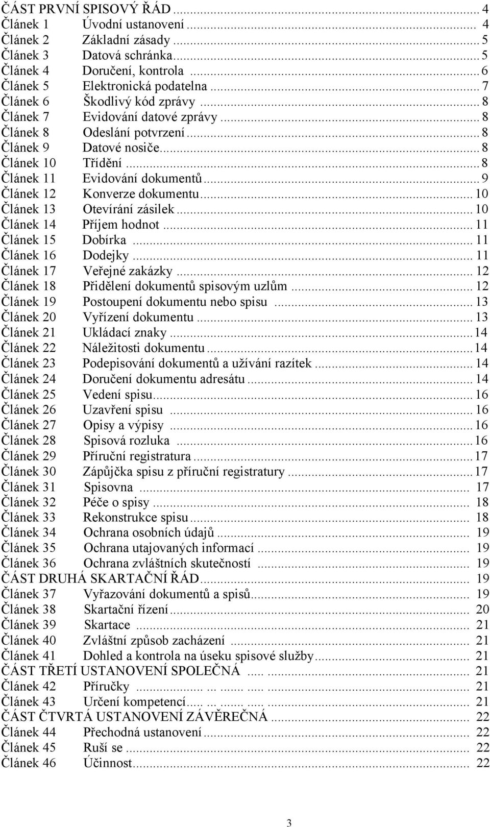 ..9 Článek 12 Konverze dokumentu...10 Článek 13 Otevírání zásilek...10 Článek 14 Příjem hodnot... 11 Článek 15 Dobírka... 11 Článek 16 Dodejky... 11 Článek 17 Veřejné zakázky.