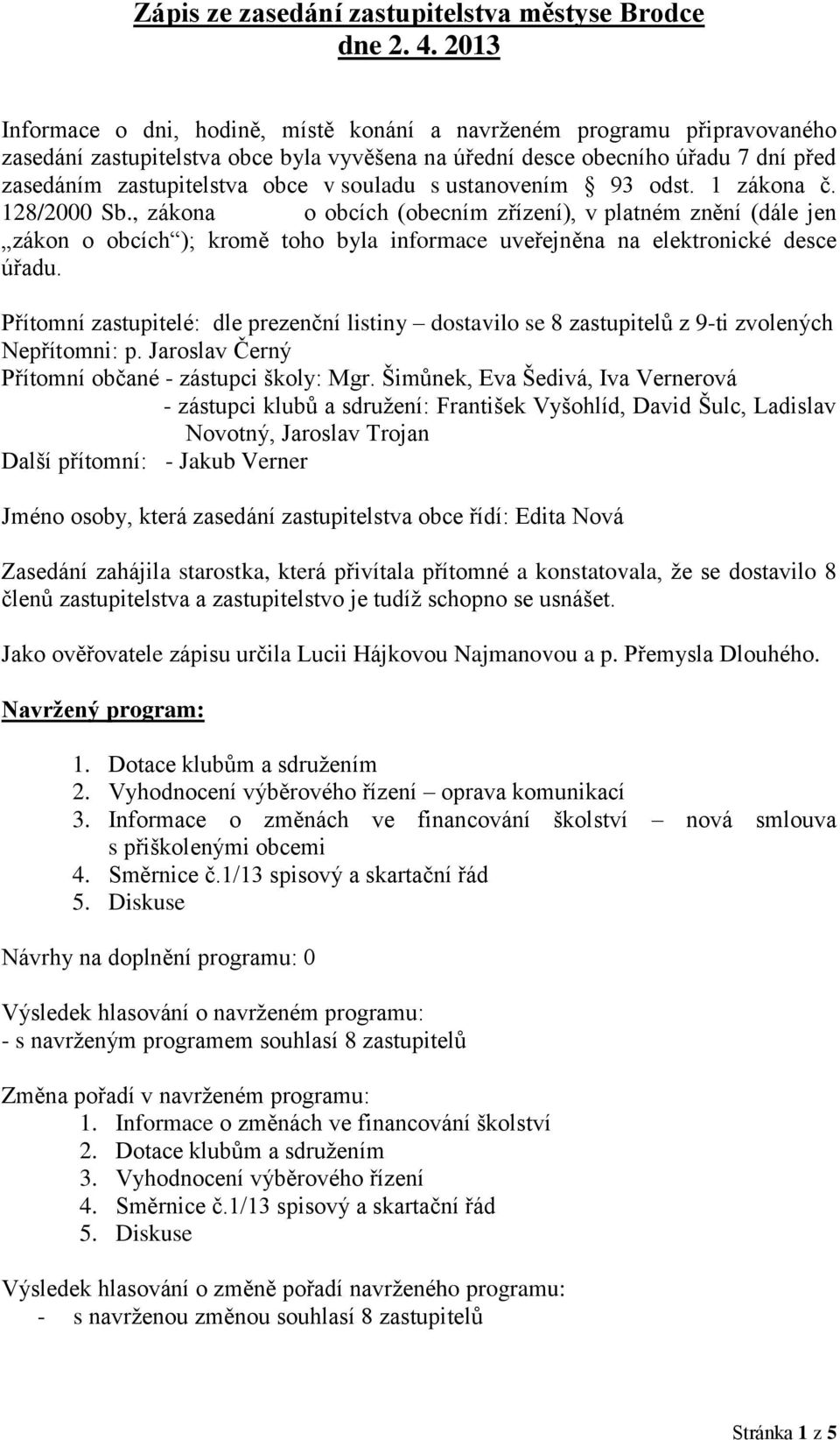 souladu s ustanovením 93 odst. 1 zákona č. 128/2000 Sb.