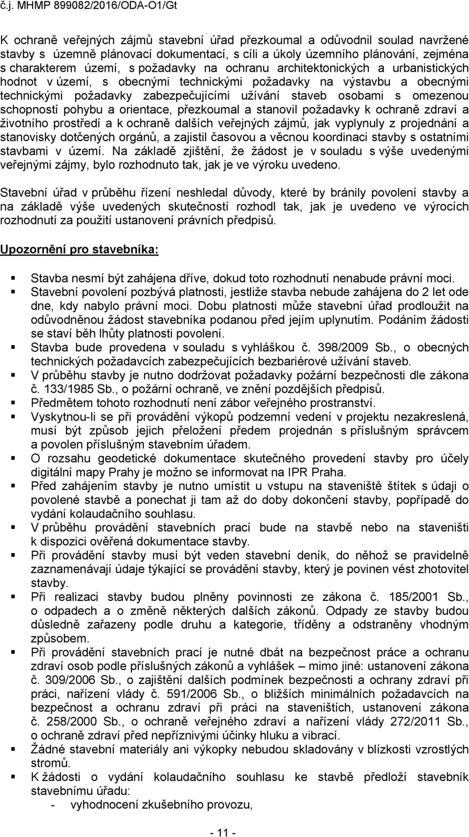pohybu a orientace, přezkoumal a stanovil požadavky k ochraně zdraví a životního prostředí a k ochraně dalších veřejných zájmů, jak vyplynuly z projednání a stanovisky dotčených orgánů, a zajistil