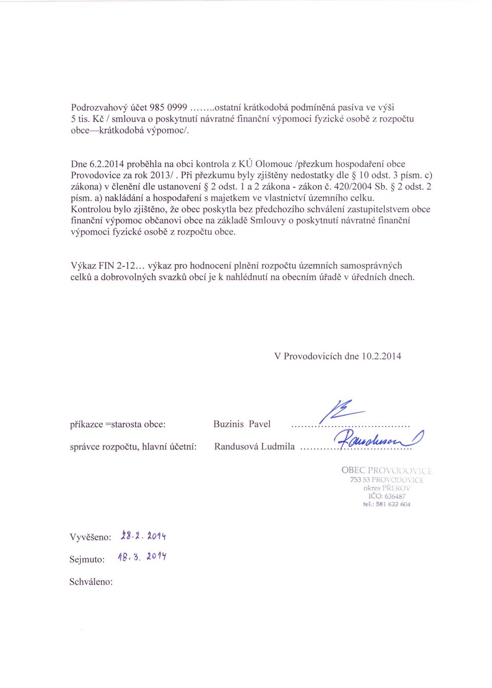 1 a 2 zákona - zákon č. 42012004 Sb. 2 odst. 2 písmo a) nakládání a hospodaření s majetkem ve vlastnictví územního celku.