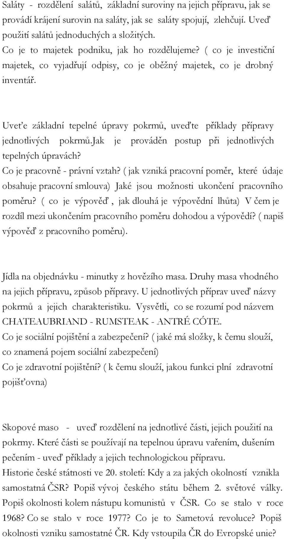 Uveťe základní tepelné úpravy pokrmů, uveďte příklady přípravy jednotlivých pokrmů.jak je prováděn postup při jednotlivých tepelných úpravách? Co je pracovně - právní vztah?