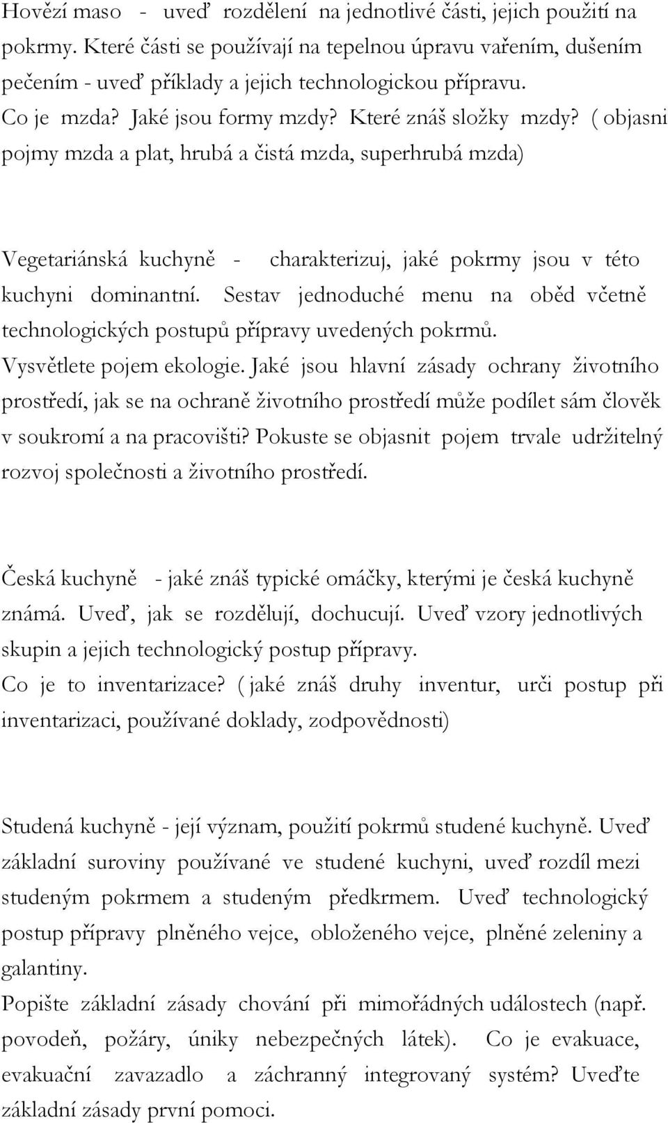 Sestav jednoduché menu na oběd včetně technologických postupů přípravy uvedených pokrmů. Vysvětlete pojem ekologie.