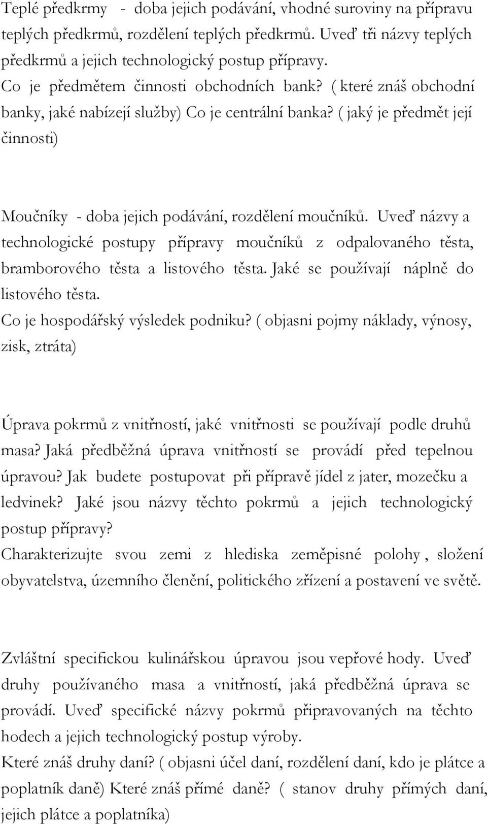 ( jaký je předmět její činnosti) Moučníky - doba jejich podávání, rozdělení moučníků. Uveď názvy a technologické postupy přípravy moučníků z odpalovaného těsta, bramborového těsta a listového těsta.