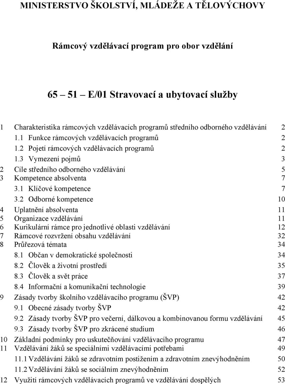 3 Vymezení pojmů 3 2 Cíle středního odborného vzdělávání 5 3 Kompetence absolventa 7 3.1 Klíčové kompetence 7 3.