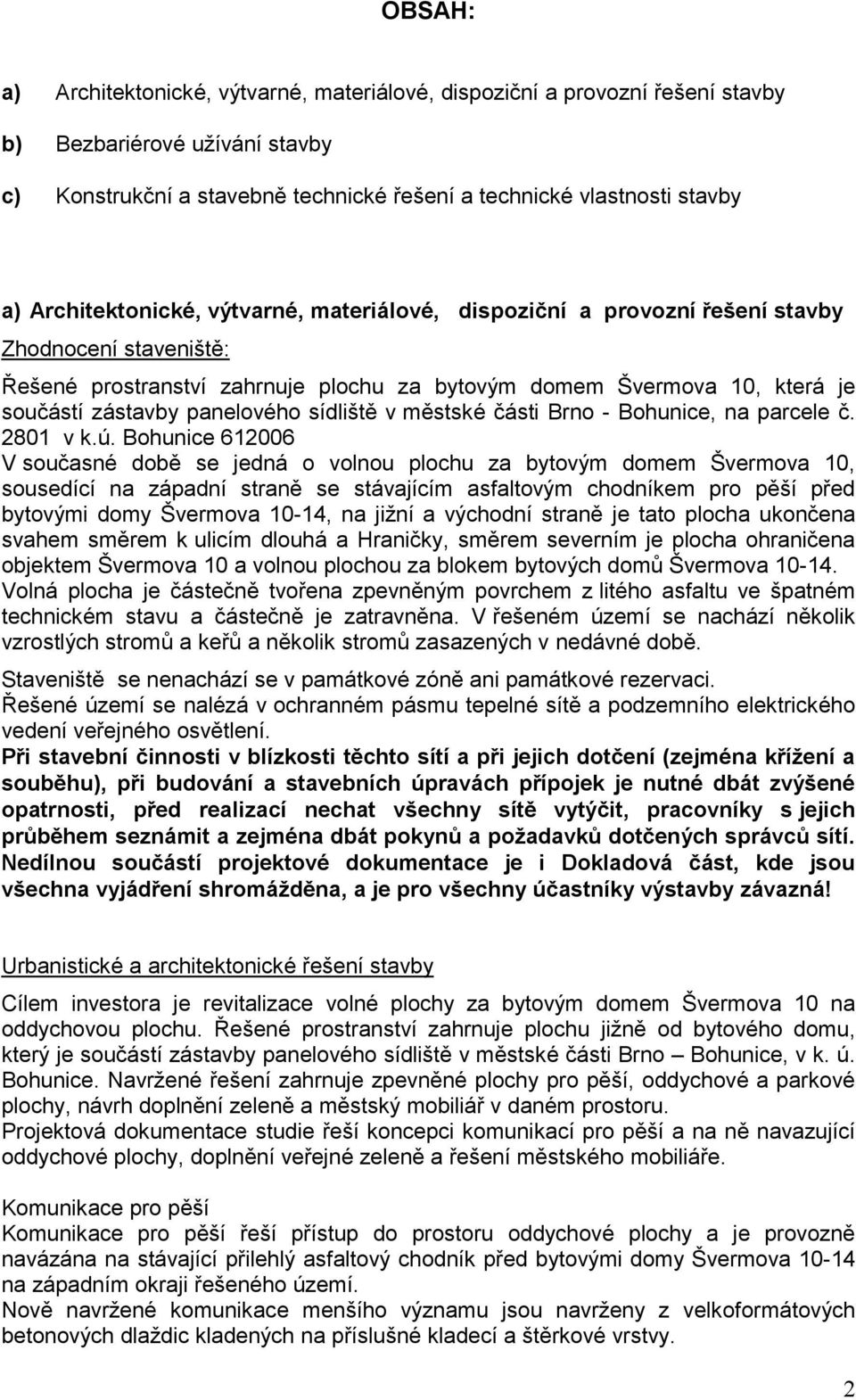 panelového sídliště v městské části Brno - Bohunice, na parcele č. 2801 v k.ú.