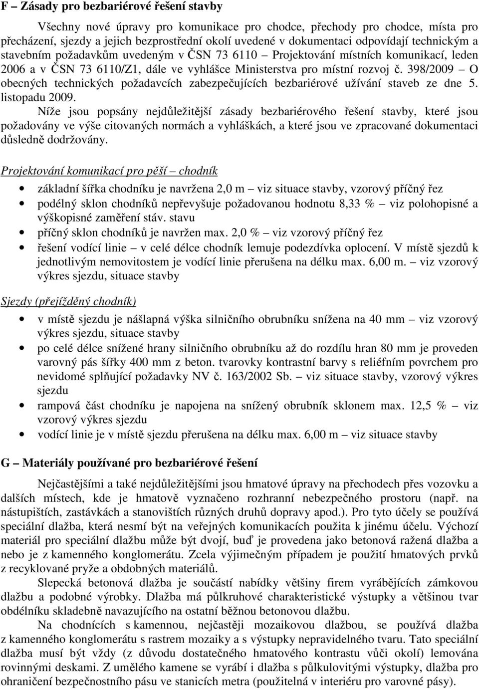 398/2009 O obecných technických požadavcích zabezpečujících bezbariérové užívání staveb ze dne 5. listopadu 2009.