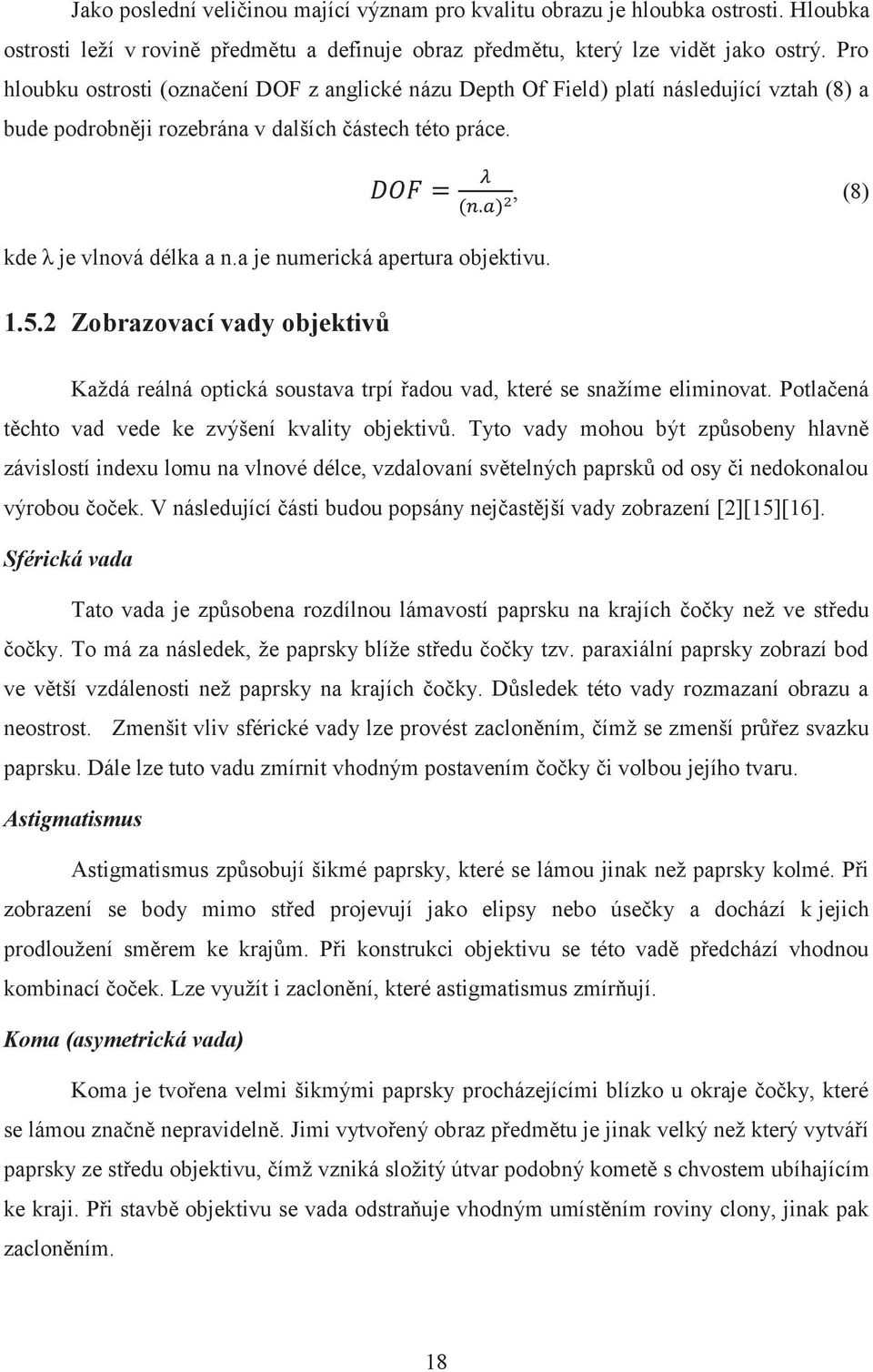 a je numerická apertura objektivu., (8) 1.5.2 Zobrazovací vady objektivů Každá reálná optická soustava trpí řadou vad, které se snažíme eliminovat.