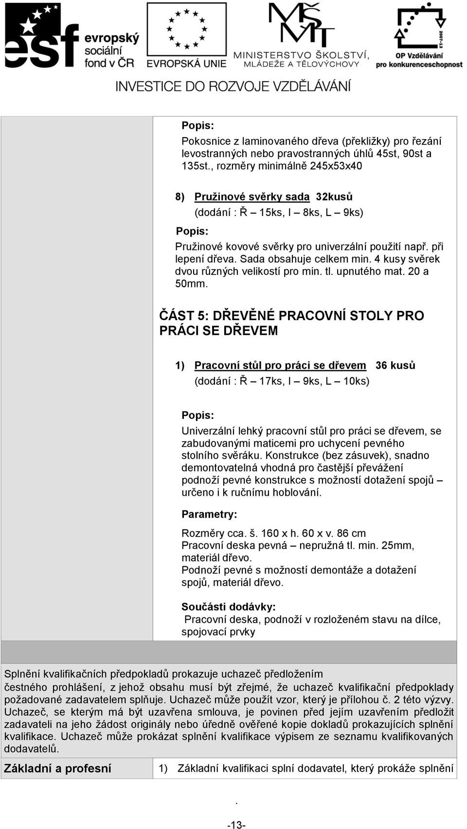 Pracovní stůl pro práci se dřevem 36 kusů (dodání : Ř 17ks, I 9ks, L 10ks) Univerzální lehký pracovní stůl pro práci se dřevem, se zabudovanými maticemi pro uchycení pevného stolního svěráku