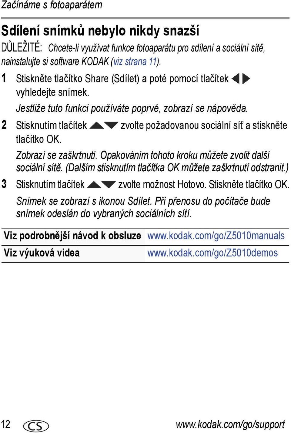 2 Stisknutím tlačítek zvolte požadovanou sociální síť a stiskněte tlačítko OK. Zobrazí se zaškrtnutí. Opakováním tohoto kroku můžete zvolit další sociální sítě.