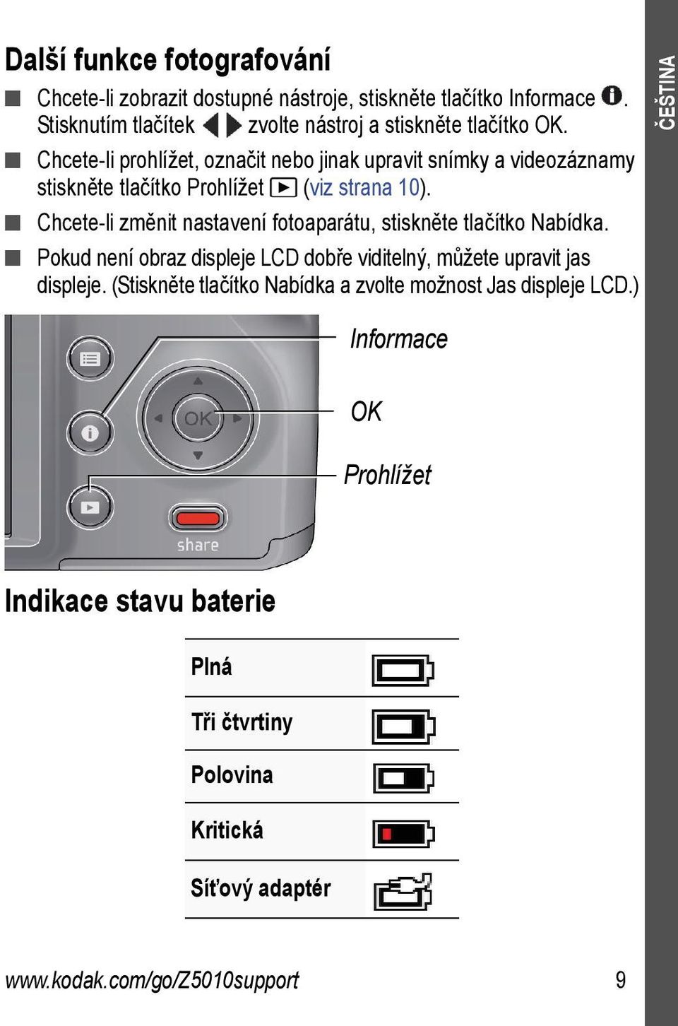 n Chcete-li změnit nastavení fotoaparátu, stiskněte tlačítko Nabídka. n Pokud není obraz displeje LCD dobře viditelný, můžete upravit jas displeje.