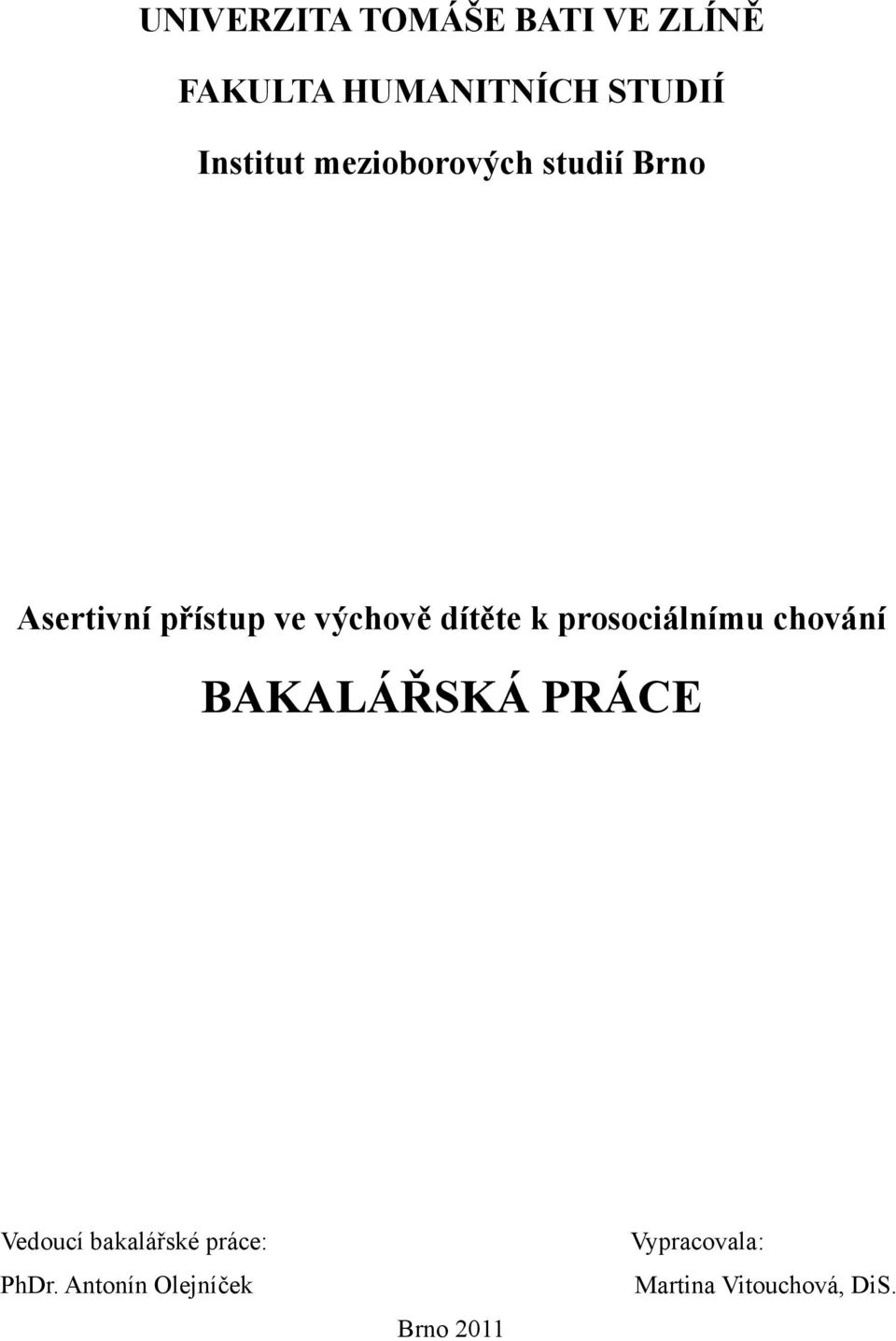 dítěte k prosociálnímu chování BAKALÁŘSKÁ PRÁCE Vedoucí bakalářské
