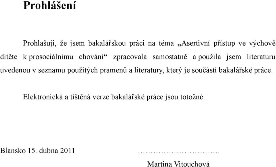 v seznamu použitých pramenů a literatury, který je součástí bakalářské práce.