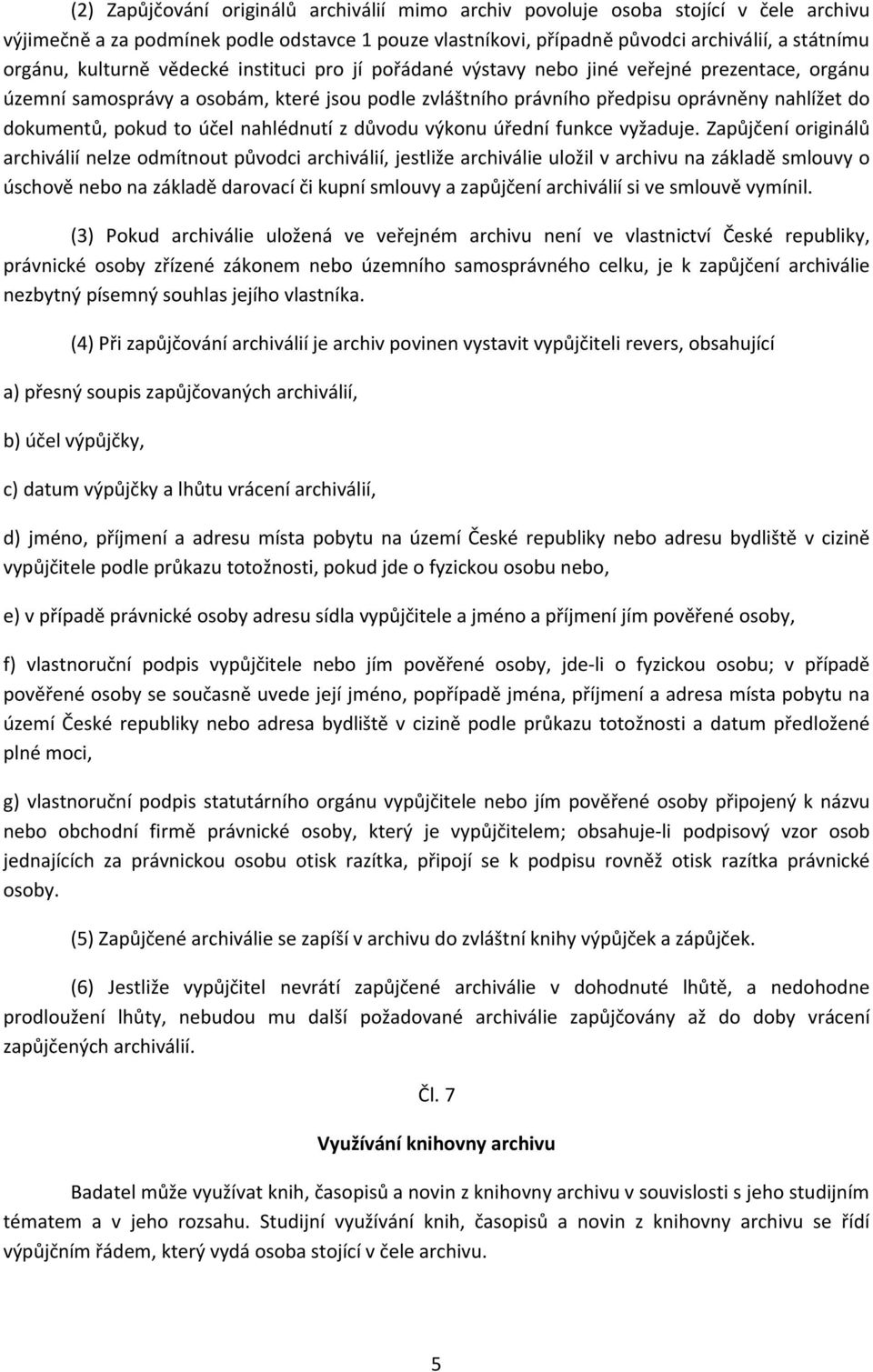 pokud to účel nahlédnutí z důvodu výkonu úřední funkce vyžaduje.