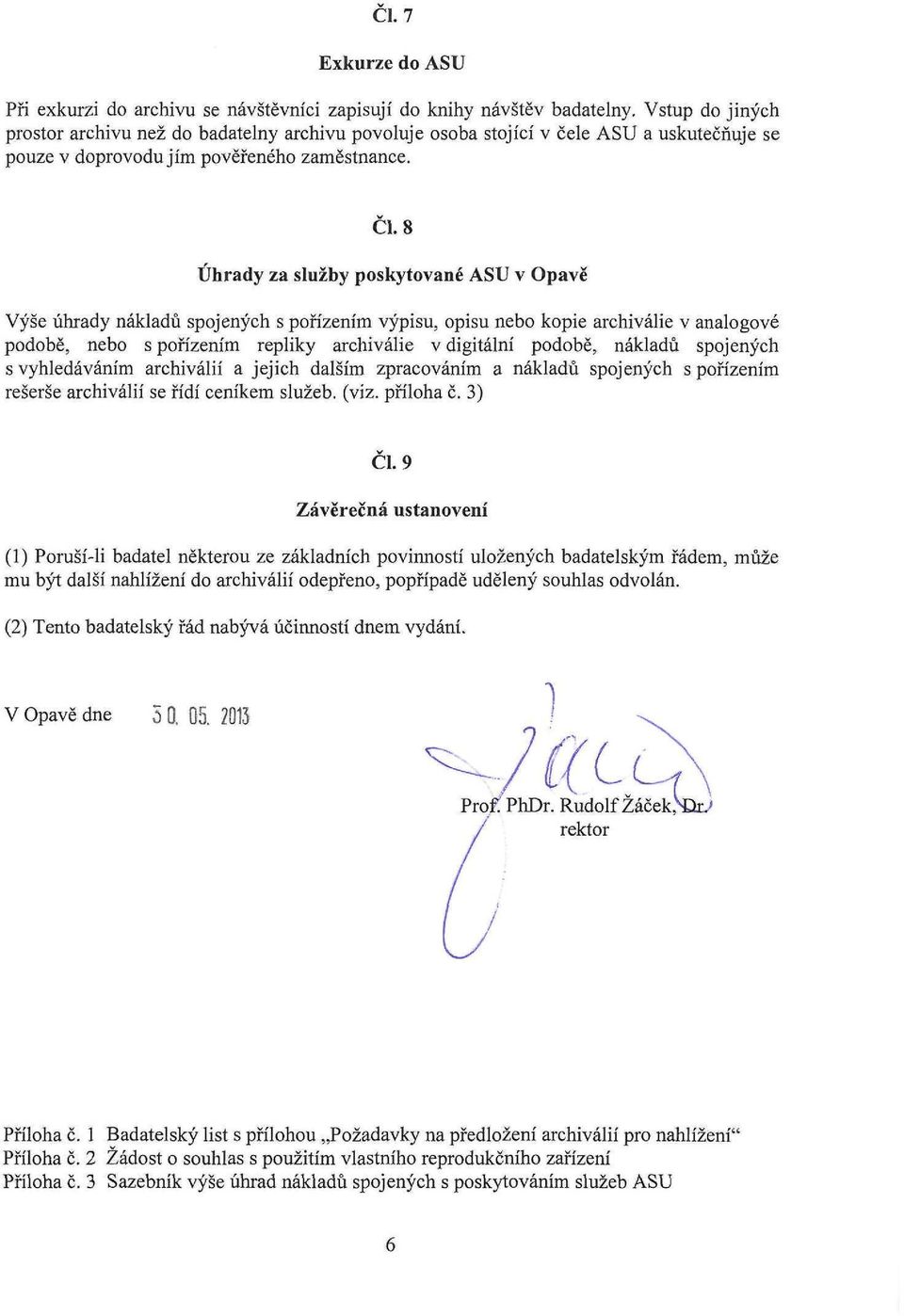 8 Úhrady za služby poskytované ASU v Opavě Výše úhrady nákladů spojených s pořízením výpisu, opisu nebo kopie archiválie v analogové podobě, nebo s pořízením repliky archiválie v digitální podobě,
