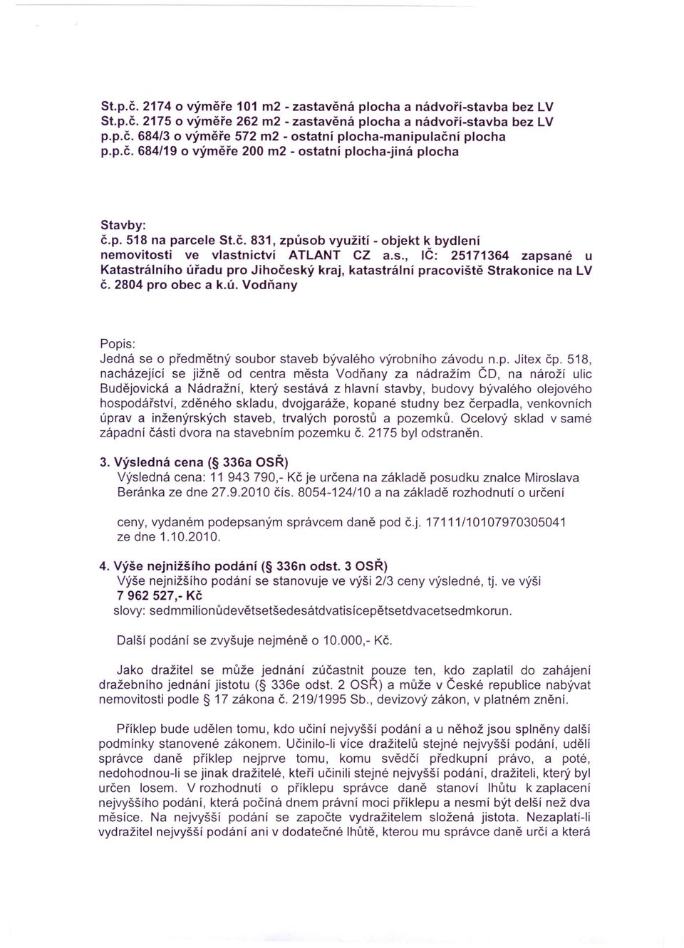 2804 pro obec a k.ú. Vodňany Popis: Jedná se o předmětný soubor staveb bývalého výrobního závodu n.p. Jitex čp.