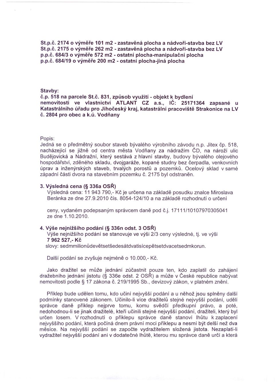 2804 pro obec a k.ú. Vodňany Popis: Jedná se o předmětný soubor staveb bývalého výrobního závodu n.p. Jitex čp.