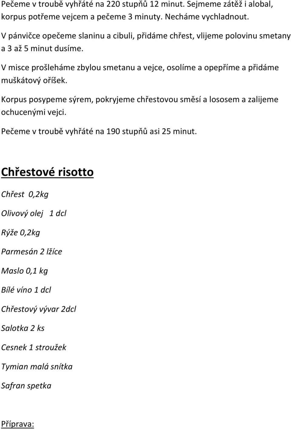 V misce prošleháme zbylou smetanu a vejce, osolíme a opepříme a přidáme muškátový oříšek.