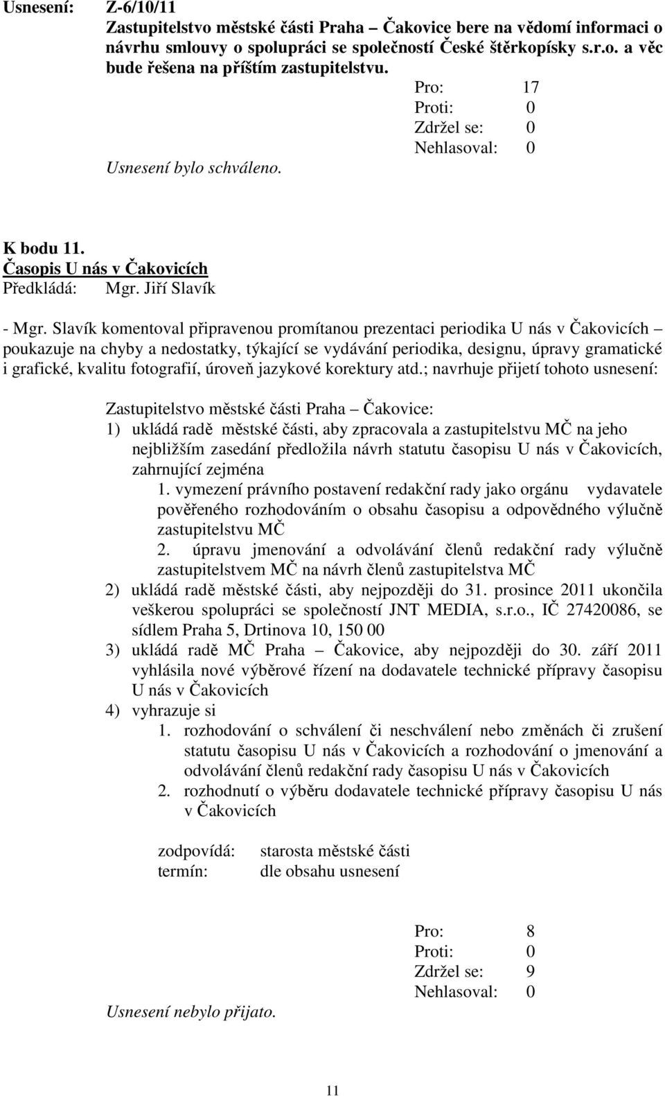 Slavík komentoval připravenou promítanou prezentaci periodika U nás v Čakovicích poukazuje na chyby a nedostatky, týkající se vydávání periodika, designu, úpravy gramatické i grafické, kvalitu