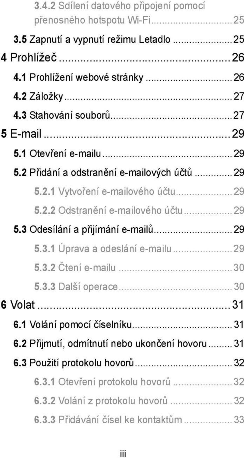 .. 29 5.3 Odesílání a přijímání e-mailů... 29 5.3.1 Úprava a odeslání e-mailu... 29 5.3.2 Čtení e-mailu... 30 5.3.3 Další operace... 30 6 Volat... 31 6.