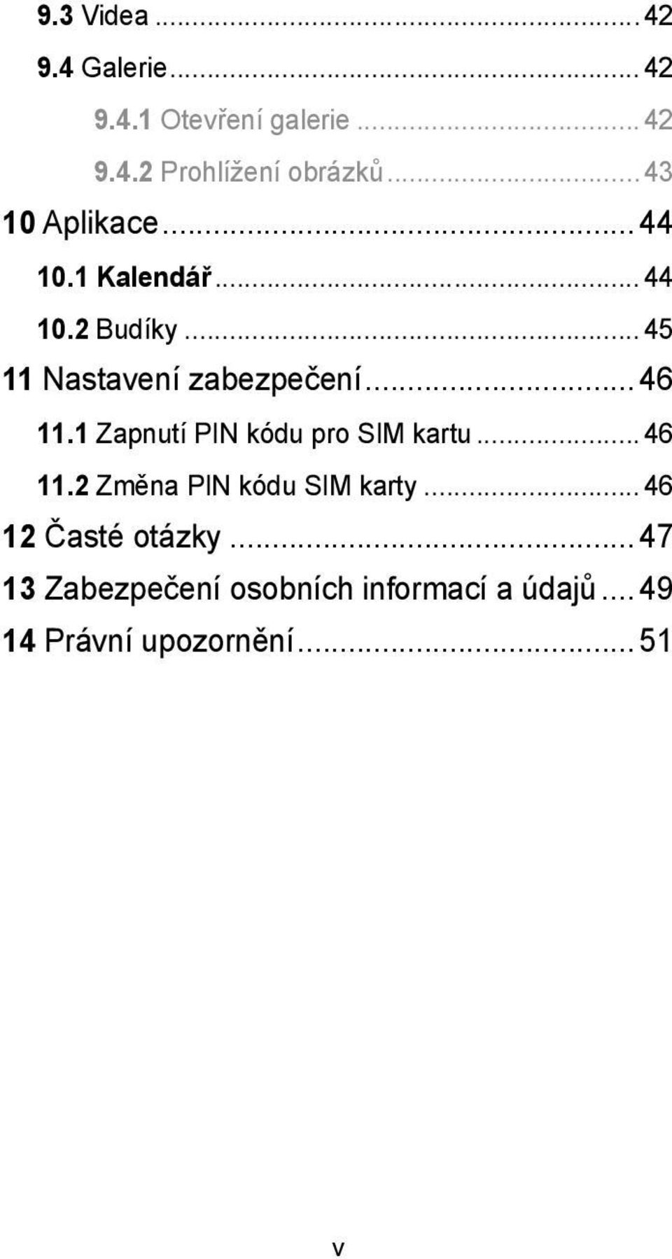 .. 46 11.1 Zapnutí PIN kódu pro SIM kartu... 46 11.2 Změna PIN kódu SIM karty.