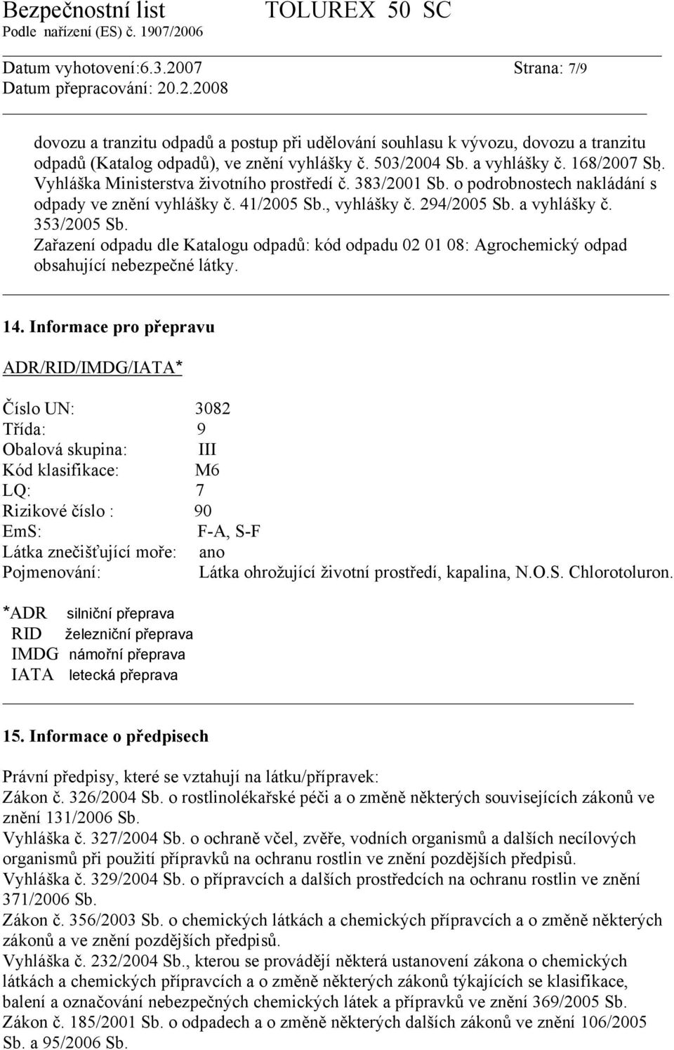 Zařazení odpadu dle Katalogu odpadů: kód odpadu 02 01 08: Agrochemický odpad obsahující nebezpečné látky. 14.