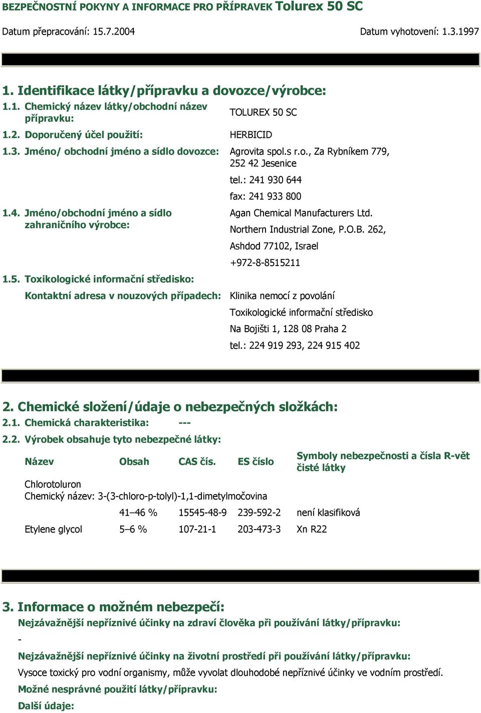 5. Toxikologické informační středisko: Kontaktní adresa v nouzových případech: fax: 241 933 800 Agan Chemical Manufacturers Ltd. Northern Industrial Zone, P.O.B.