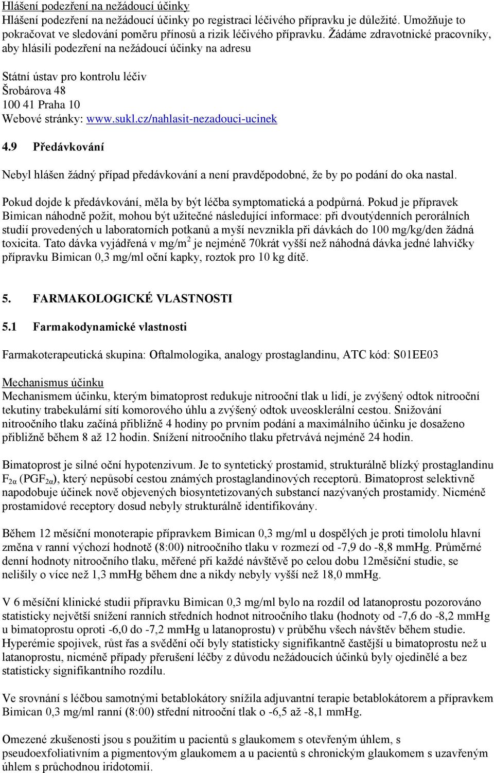 cz/nahlasit-nezadouci-ucinek 4.9 Předávkování Nebyl hlášen žádný případ předávkování a není pravděpodobné, že by po podání do oka nastal.