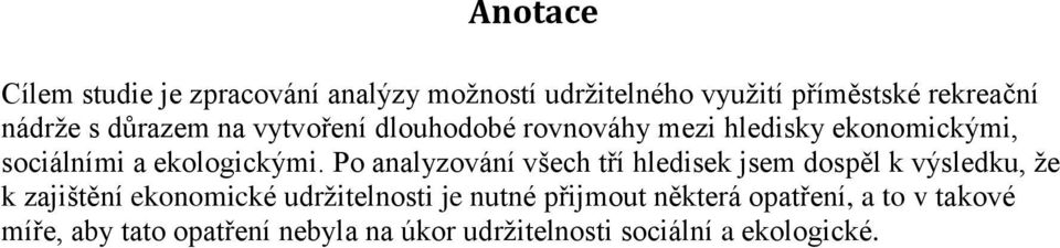 Po analyzování všech tří hledisek jsem dospěl k výsledku, ţe k zajištění ekonomické udrţitelnosti je