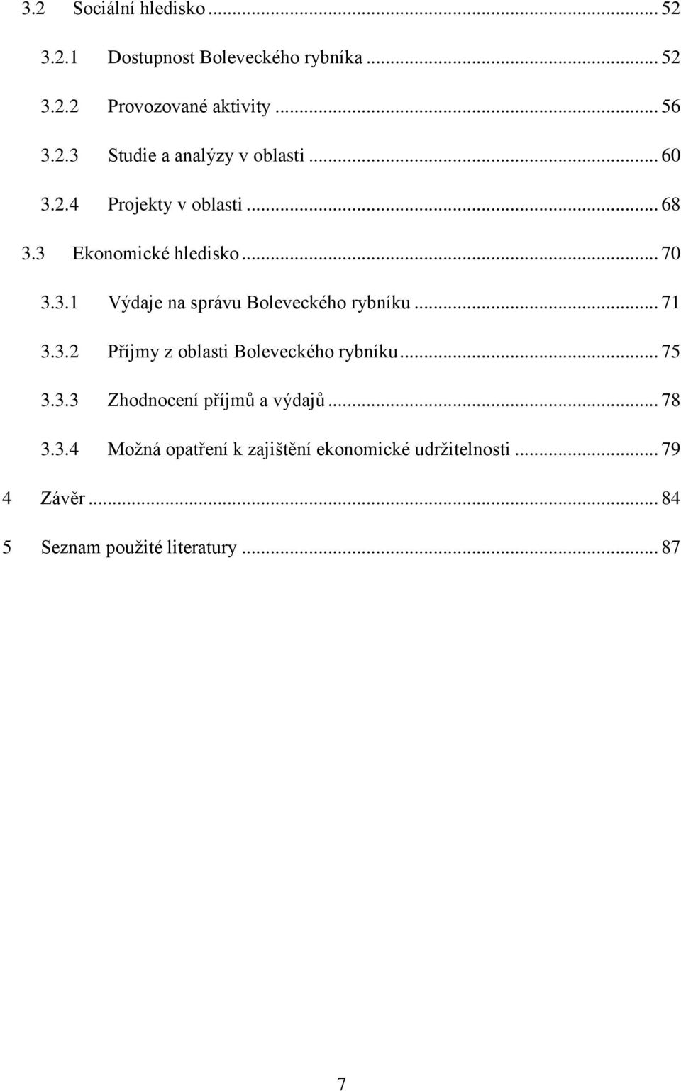 .. 71 3.3.2 Příjmy z oblasti Boleveckého rybníku... 75 3.3.3 Zhodnocení příjmů a výdajů... 78 3.3.4 Moţná opatření k zajištění ekonomické udrţitelnosti.
