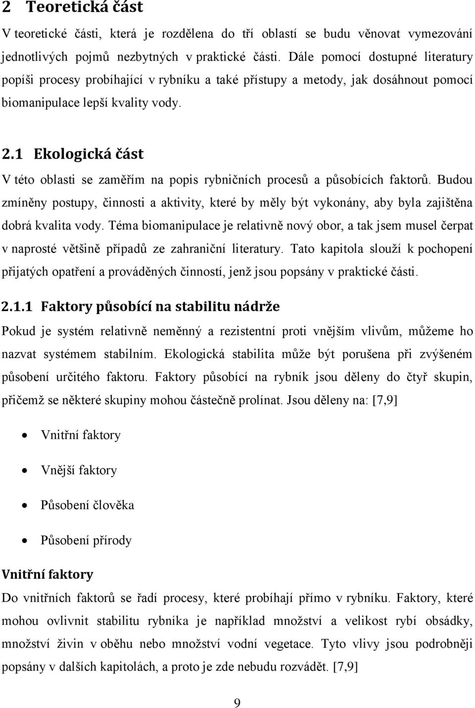 1 Ekologická část V této oblasti se zaměřím na popis rybničních procesů a působících faktorů.