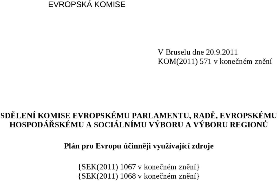 PARLAMENTU, RADĚ, EVROPSKÉMU HOSPODÁŘSKÉMU A SOCIÁLNÍMU VÝBORU A VÝBORU