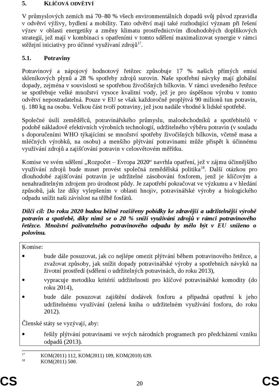 maximalizovat synergie v rámci stěžejní iniciativy pro účinné využívaní zdrojů 17