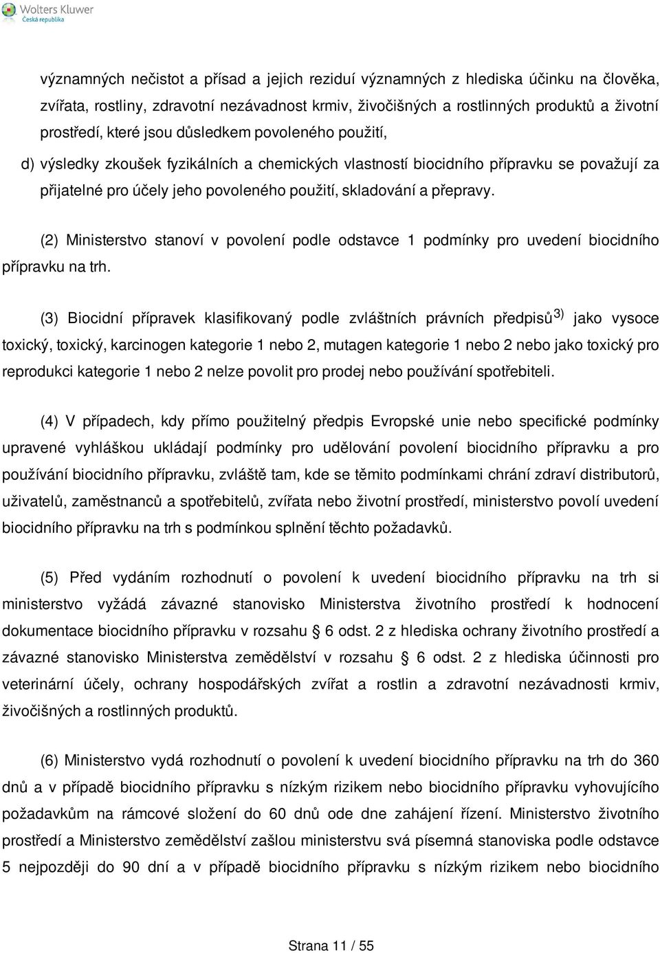 (2) Ministerstvo stanoví v povolení podle odstavce 1 podmínky pro uvedení biocidního přípravku na trh.