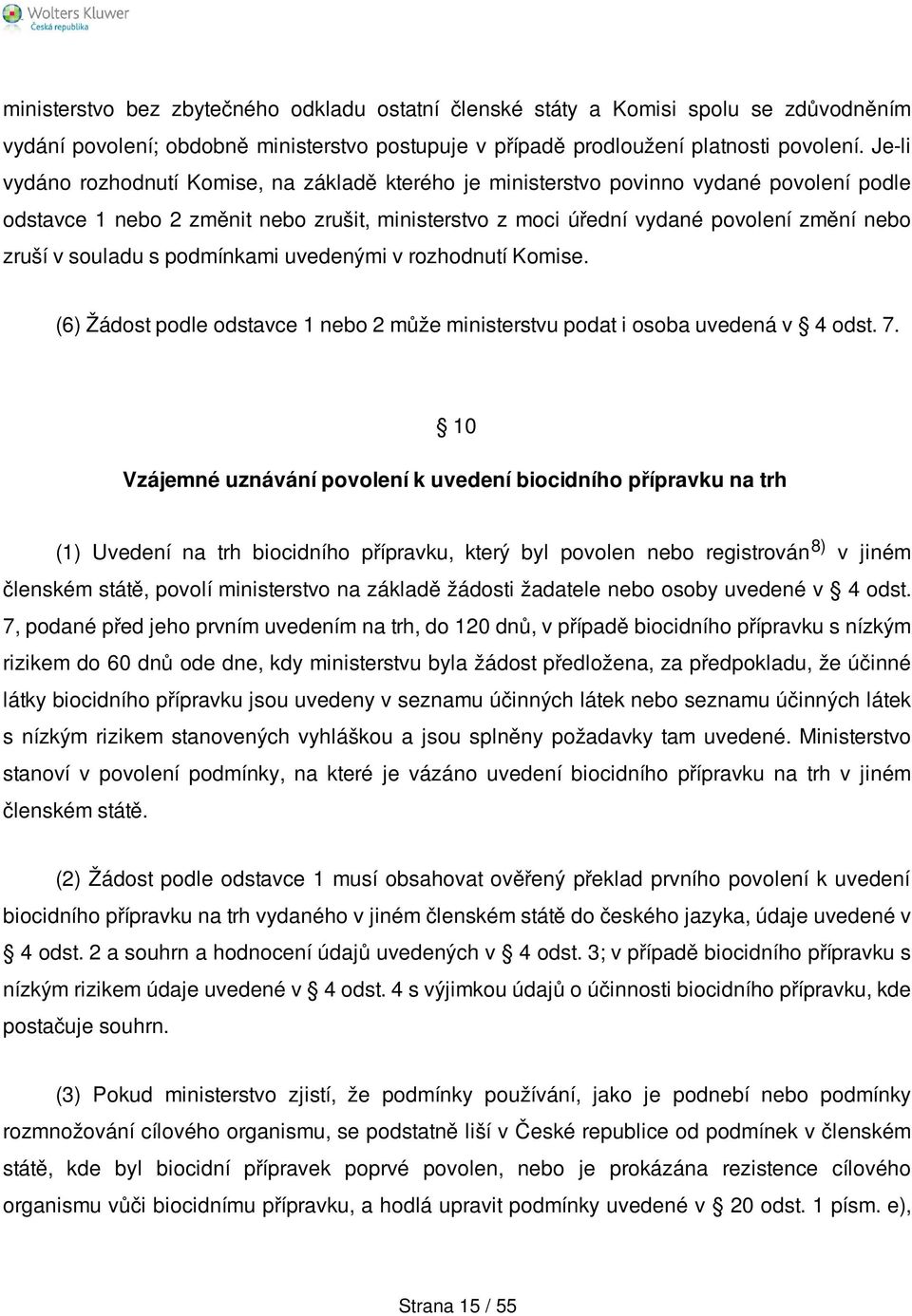 souladu s podmínkami uvedenými v rozhodnutí Komise. (6) Žádost podle odstavce 1 nebo 2 může ministerstvu podat i osoba uvedená v 4 odst. 7.