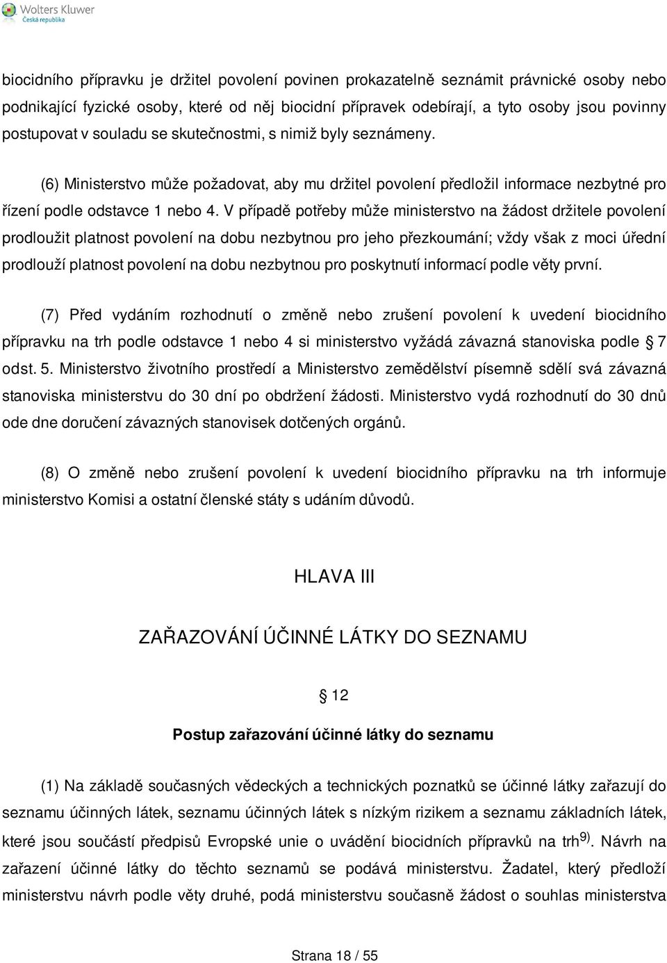 V případě potřeby může ministerstvo na žádost držitele povolení prodloužit platnost povolení na dobu nezbytnou pro jeho přezkoumání; vždy však z moci úřední prodlouží platnost povolení na dobu