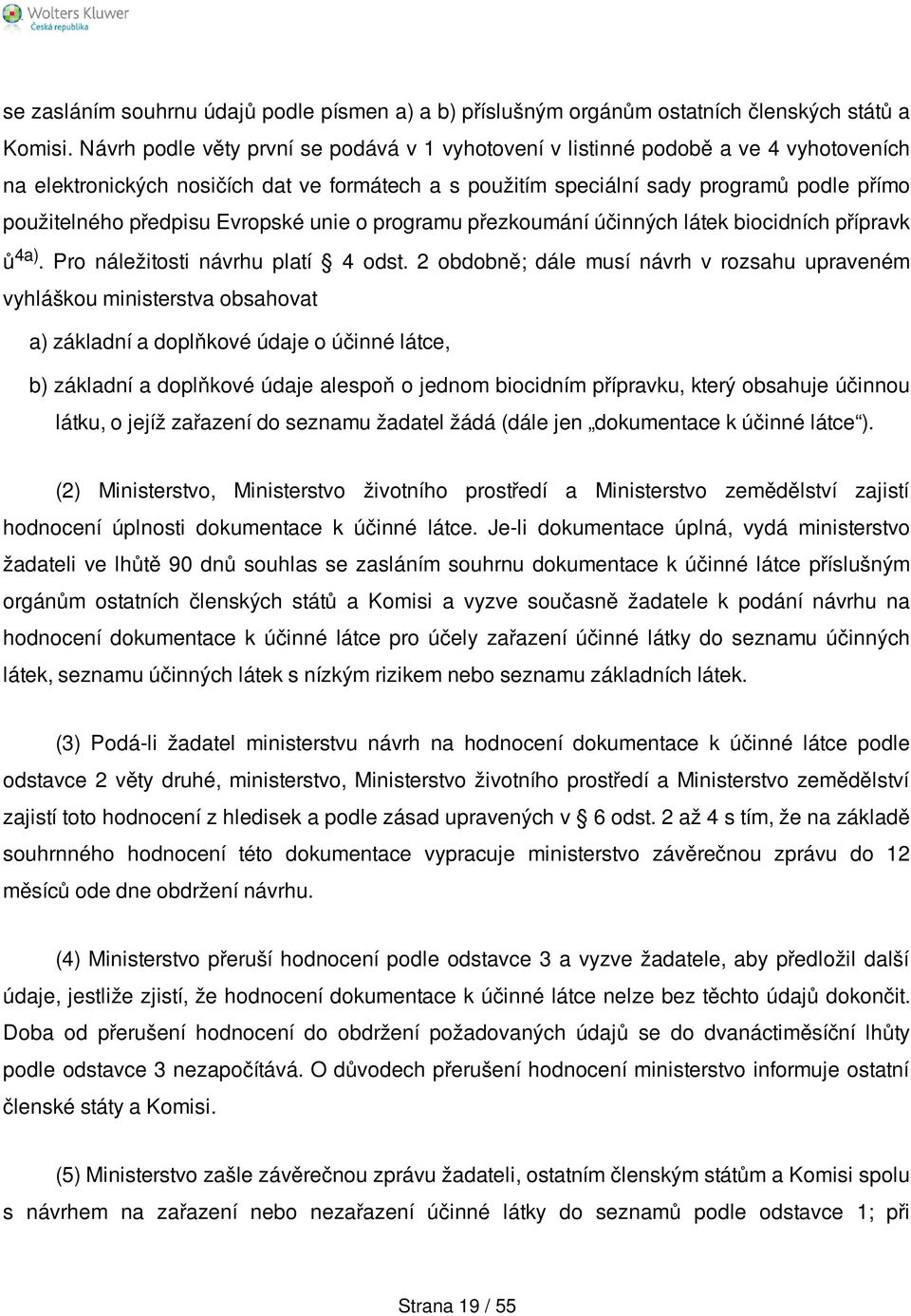 předpisu Evropské unie o programu přezkoumání účinných látek biocidních přípravk ů 4a). Pro náležitosti návrhu platí 4 odst.