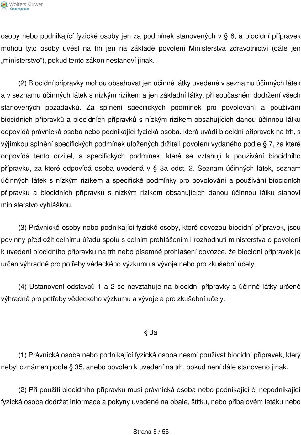 (2) Biocidní přípravky mohou obsahovat jen účinné látky uvedené v seznamu účinných látek a v seznamu účinných látek s nízkým rizikem a jen základní látky, při současném dodržení všech stanovených