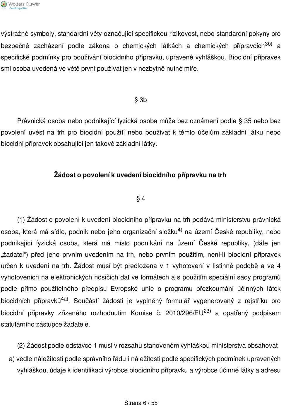 3b Právnická osoba nebo podnikající fyzická osoba může bez oznámení podle 35 nebo bez povolení uvést na trh pro biocidní použití nebo používat k těmto účelům základní látku nebo biocidní přípravek