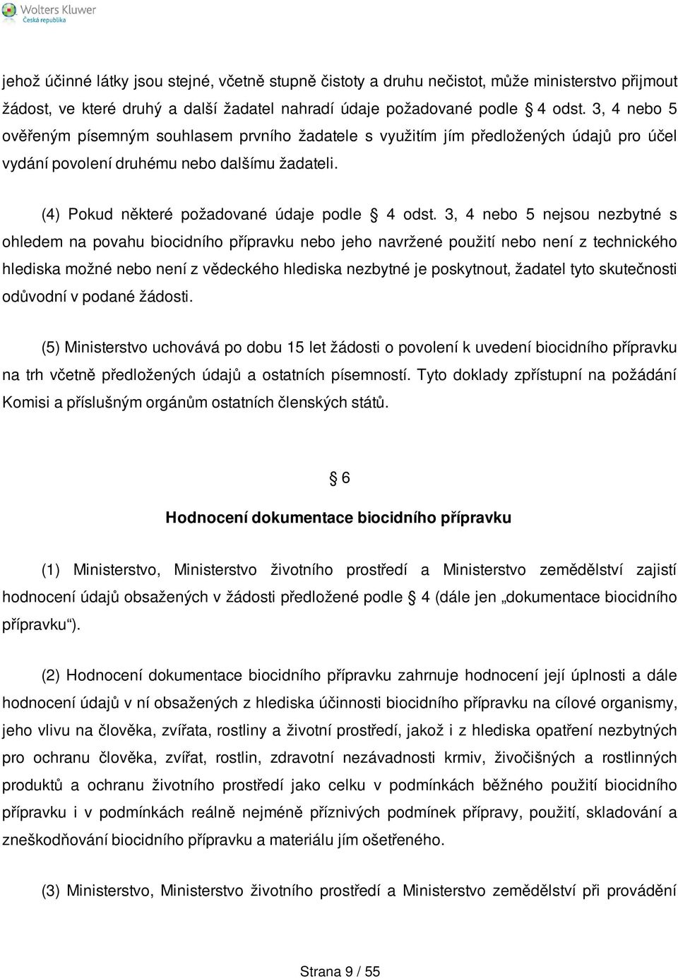 3, 4 nebo 5 nejsou nezbytné s ohledem na povahu biocidního přípravku nebo jeho navržené použití nebo není z technického hlediska možné nebo není z vědeckého hlediska nezbytné je poskytnout, žadatel