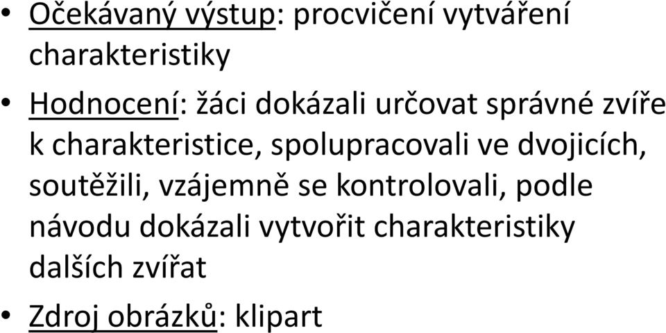 spolupracovali ve dvojicích, soutěžili, vzájemně se kontrolovali,